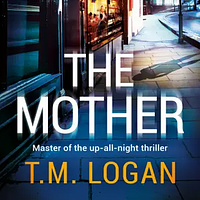 The Mother  by T.M. Logan