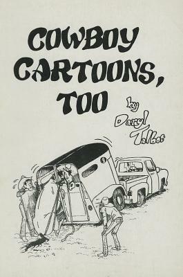 Cowboy Cartoons, Too by Daryl Talbot