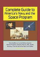 Complete Guide to America's Navy and the Space Program: Early Satellites to Current Defense Systems, Manned Programs (Shepard, Mercury, MOL, Apollo), Recovery, From the Sea to the Stars 2010 Edition by U. S. Government, U. S. Navy, U. S. Military, Department of Defense