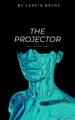 The Projector by Larkin Bryne