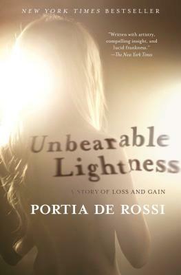 Unbearable Lightness: A Story of Loss and Gain by Portia de Rossi