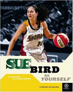 Sue Bird: Be Yourself by Sue Bird, Greg Brown