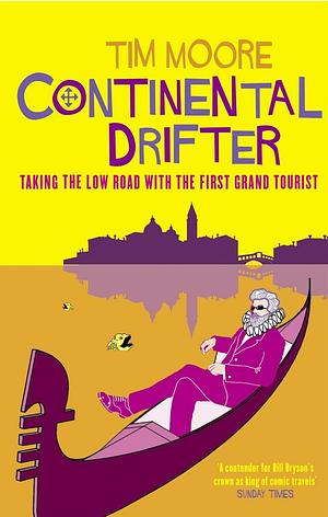 Continental Drifter : Taking the Low Road With the First Grand Tourist by Tim Moore, Tim Moore