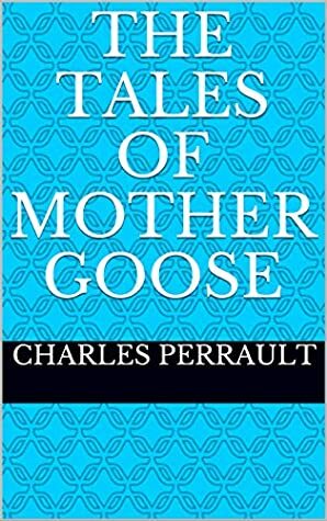 The Tales of Mother Goose (Annotated) by Charles Perrault, Chris Chundamala