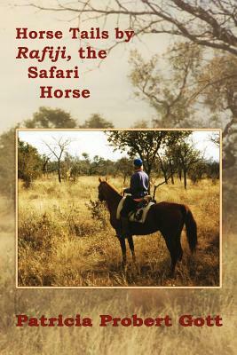 Horse Tails by Rafiji the Safari Horse: Based on a True Story by Patricia Probert Gott