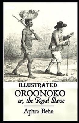 Oroonoko: or, the Royal Slave Illustrated by Aphra Behn