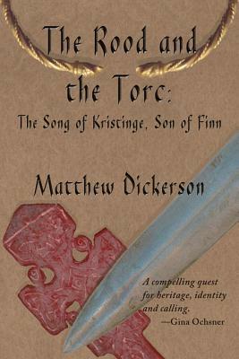 The Rood and the Torc: The Song of Kristinge, Son of Finn by Matthew Dickerson