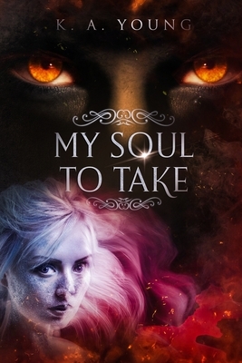My Soul To Take by K. A. Young