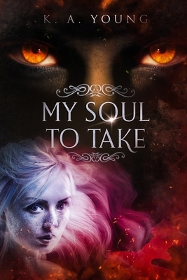 My Soul To Take by K.A. Young