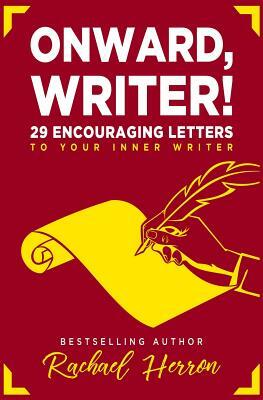 Onward, Writer!: 29 Encouraging Letters to Your Inner Writer by Rachael Herron