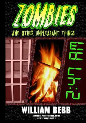 Zombies & Other Unpleasant Things by William R. Bebb