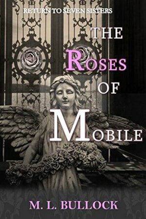 The Roses of Mobile by M.L. Bullock