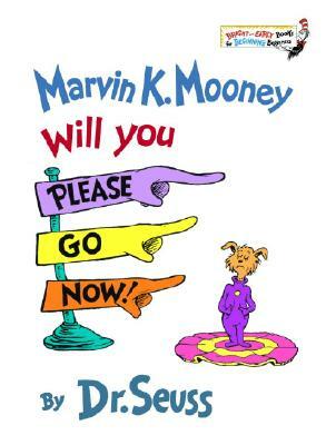 Marvin K. Mooney Will You Please Go Now! by Dr. Seuss