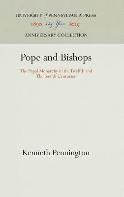 Pope and Bishops: The Papal Monarchy in the Twelfth and Thirteenth Centuries by Kenneth Pennington