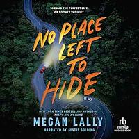 No Place Left To Hide by Megan Lally