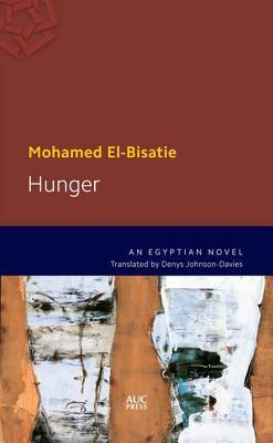 Hunger: An Egyptian Novel by Denys Johnson-Davies, Mohamed El-Bisatie