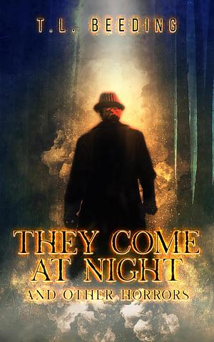 They Come At Night and Other Horrors by T.L. Beeding