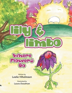 Lily & Limbo: Where Flowers Go by Leslie Vilhelmsen