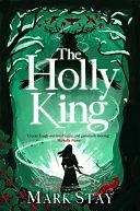 The Holly King: The thrilling new wartime fantasy adventure by Mark Stay