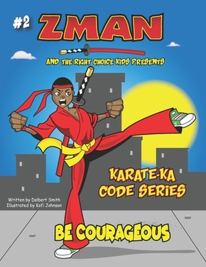 Z-Man and The Right Choice Kids: Be courageous by Delbert Smith