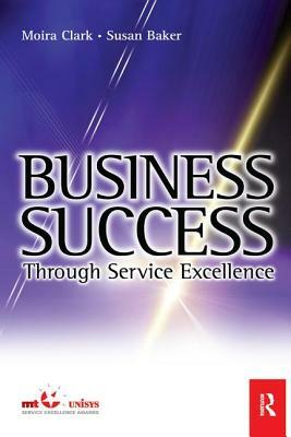 Business Success Through Service Excellence by Susan Baker, Moira Clark