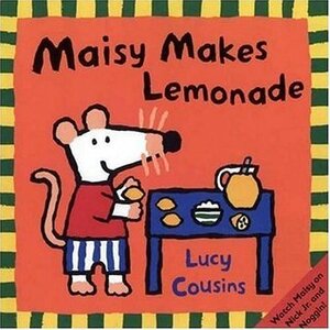 Maisy Makes Lemonade by Lucy Cousins