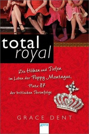 Total Royal: Die Höhen Und Tiefen Im Leben Der Poppy Montague, Platz 87 Der Britischen Thronfolge by Sonja Häußler, Grace Dent