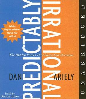 The Predictably Irrational CD: The Hidden Forces That Shape Our Decisions by Dan Ariely