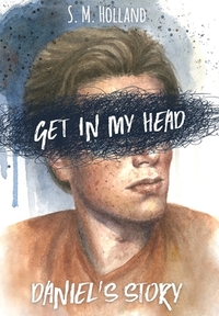 Get in My Head: Daniel's Story by S.M. Holland