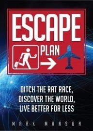 Escape Plan: Ditch the Rat Race, Discover the World, Live Better for Less by Mark Manson