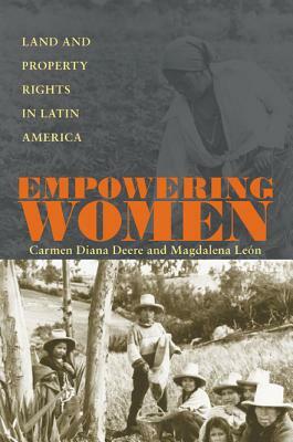 Empowering Women: Land and Property Rights in Latin America by Carmen Diana Deere