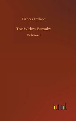 The Widow Barnaby, Vol. 1 by Frances Trollope