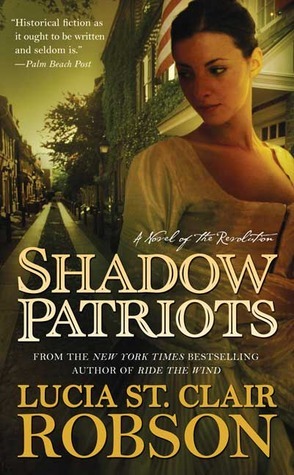 Shadow Patriots: A Novel of the Revolution by Lucia St. Clair Robson