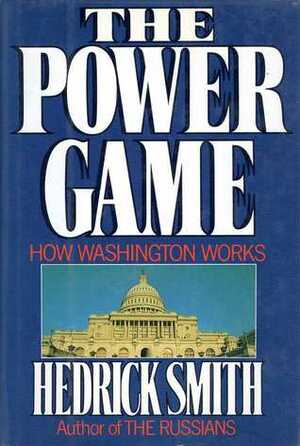 The Power Game: How Washington Works by Hedrick Smith