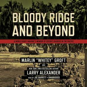 Bloody Ridge and Beyond: A World War II Marine's Memoir of Edson's Raiders in the Pacific by Marlin "Whitey" Groft, Larry Alexander
