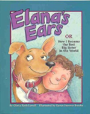 Elana's Ears, or How I Became the Best Big Sister in the World by Gloria Roth Lowell, Karen Stormer Brooks