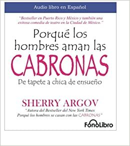 Porqué los hombres aman las cabronas by Sherry Argov, Anna Silvetti