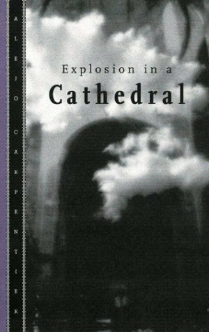 Explosion in a Cathedral by Alejo Carpentier, John Sturrock, Timothy Brennan