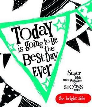 Today Is Going to Be the Best Day Ever by Rachel Bright