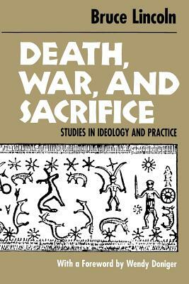 Death, War, and Sacrifice: Studies in Ideology and Practice by Bruce Lincoln