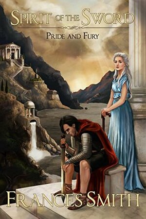 Spirit of the Sword: Pride and Fury by Frances Smith