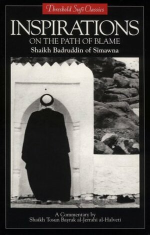Inspirations on the Path of Blame: Steps on the Path of Blame by Shaikh Badruddin, Tosun Bayrak, Bedreddin