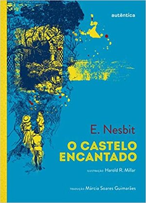 O Castelo Encantado by Márcia Soares Guimarães, E. Nesbit, H.R. Millar