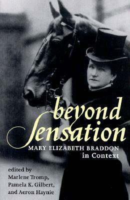 Beyond Sensation: Mary Elizabeth Braddon in Context by Marlene Tromp, Pamela K. Gilbert