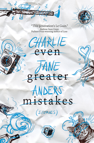 Even Greater Mistakes by Charlie Jane Anders