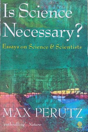 Is Science Necessary? by Max F. Perutz
