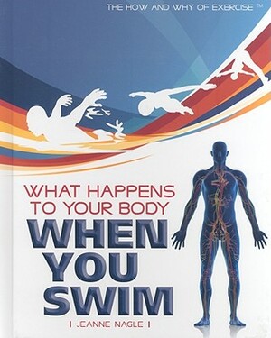 What Happens to Your Body When You Swim by Jeanne Nagle