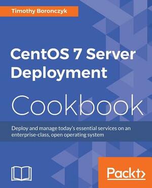 CentOS 7 Server Management Cookbook by Timothy Boronczyk, Irakli Nadareishvili