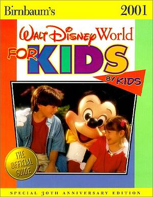 Birnbaum's Walt Disney World for Kids, by Kids: Real Kids Give Honest Advice for the Most Awesome Vacation in the World by Wendy Lefkon