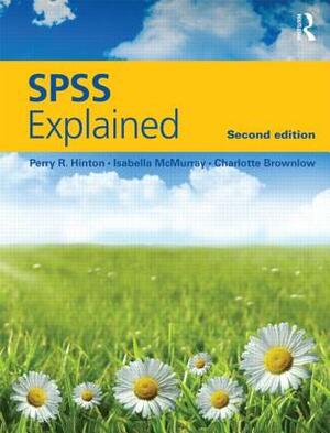 SPSS Explained by Charlotte Brownlow, Isabella McMurray, Perry R. Hinton